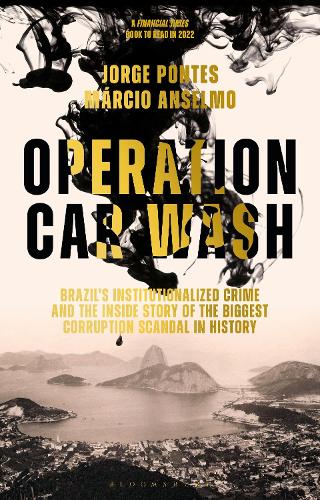 Operation Car Wash: Brazil's Institutionalized Crime and The Inside Story of the Biggest Corruption Scandal in History (Hardback)