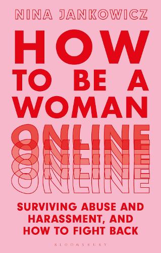 How to Be a Woman Online: Surviving Abuse and Harassment, and How to Fight Back (Paperback)
