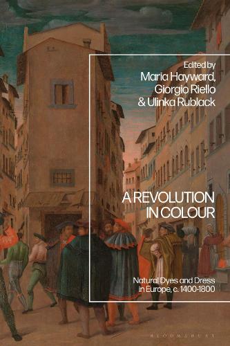 A Revolution in Colour: Natural Dyes and Dress in Europe, c. 1400-1800 (Hardback)