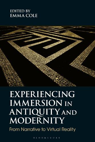 Experiencing Immersion in Antiquity and Modernity: From Narrative to Virtual Reality - Bloomsbury Studies in Classical Reception (Paperback)