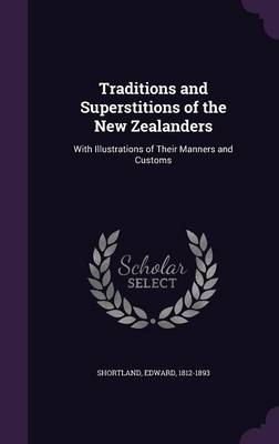 Traditions and Superstitions of the New Zealanders: With Illustrations of Their Manners and Customs (Hardback)