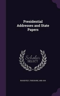 Presidential Addresses and State Papers (Hardback)