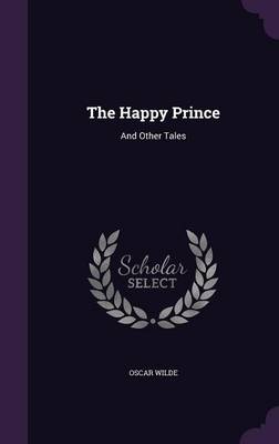 The Happy Prince: And Other Tales (Hardback)