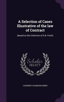 A Selection of Cases Illustrative of the Law of Contract: (Based on the Collection of G.B. Finch) (Hardback)