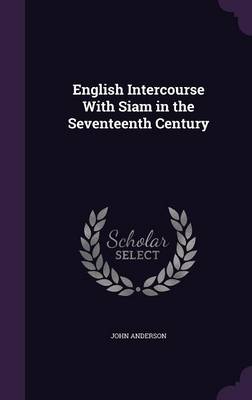 English Intercourse with Siam in the Seventeenth Century (Hardback)