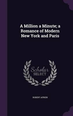 A Million a Minute; A Romance of Modern New York and Paris (Hardback)