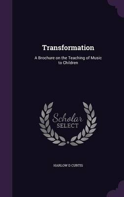Transformation: A Brochure on the Teaching of Music to Children (Hardback)