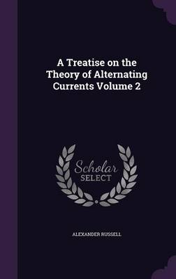 A Treatise on the Theory of Alternating Currents Volume 2 (Hardback)