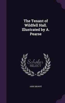 The Tenant of Wildfell Hall. Illustrated by A. Pearse (Hardback)