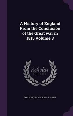 A History of England from the Conclusion of the Great War in 1815 Volume 3 (Hardback)