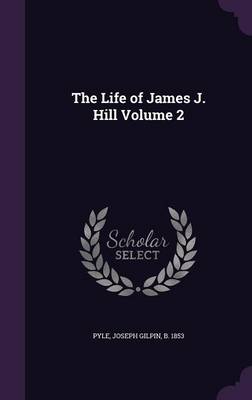 The Life of James J. Hill Volume 2 (Hardback)
