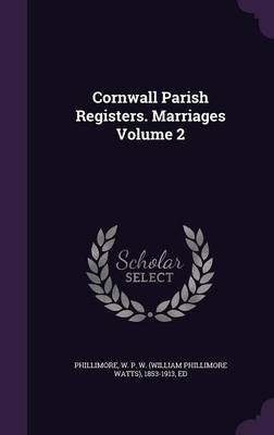 Cornwall Parish Registers. Marriages Volume 2 (Hardback)