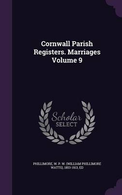 Cornwall Parish Registers. Marriages Volume 9 (Hardback)