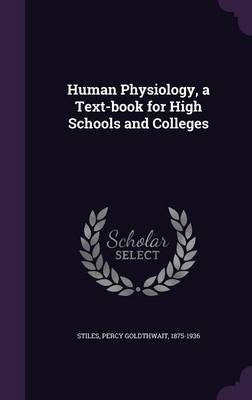 Human Physiology, a Text-Book for High Schools and Colleges (Hardback)