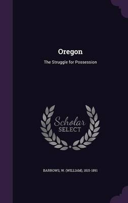 Oregon: The Struggle for Possession (Hardback)