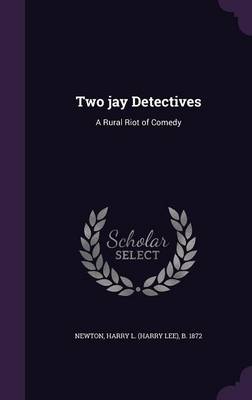 Two Jay Detectives: A Rural Riot of Comedy (Hardback)