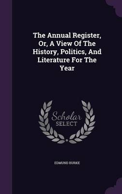 The Annual Register, Or, a View of the History, Politics, and Literature for the Year (Hardback)
