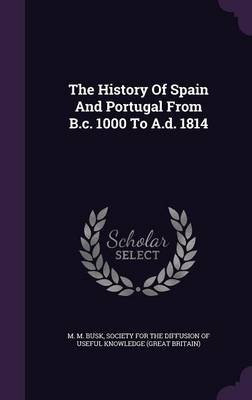 The History of Spain and Portugal from B.C. 1000 to A.D. 1814 (Hardback)
