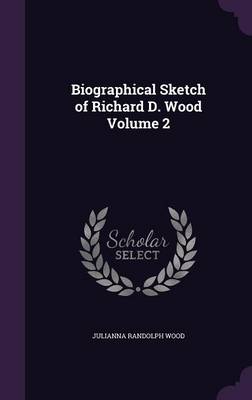 Biographical Sketch of Richard D. Wood Volume 2 (Hardback)