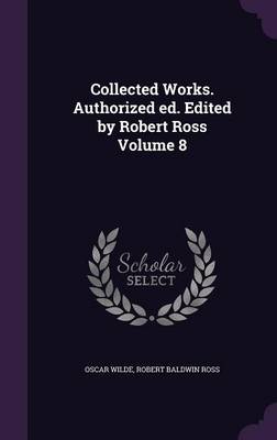Collected Works. Authorized Ed. Edited by Robert Ross Volume 8 (Hardback)