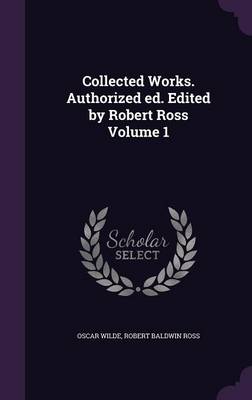 Collected Works. Authorized Ed. Edited by Robert Ross Volume 1 (Hardback)