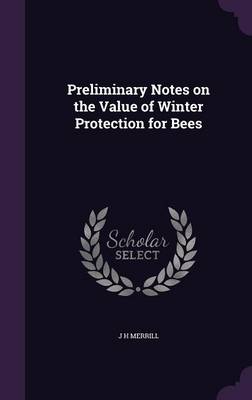 Preliminary Notes on the Value of Winter Protection for Bees (Hardback)