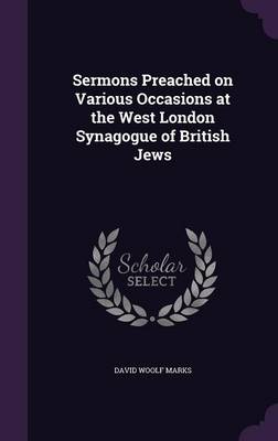 Sermons Preached on Various Occasions at the West London Synagogue of British Jews (Hardback)