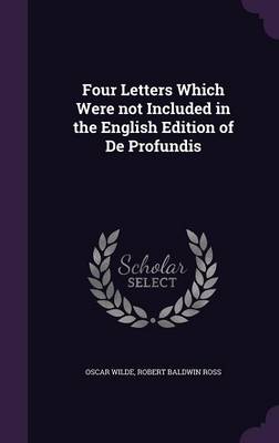 Four Letters Which Were Not Included in the English Edition of de Profundis (Hardback)