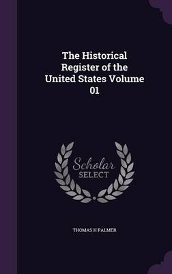 The Historical Register of the United States Volume 01 (Hardback)