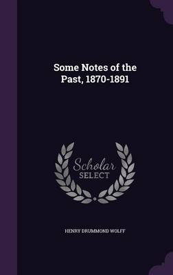Some Notes of the Past, 1870-1891 (Hardback)