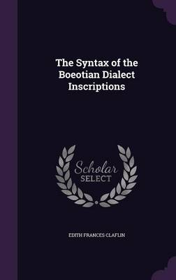 The Syntax of the Boeotian Dialect Inscriptions (Hardback)