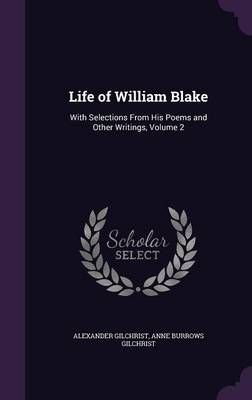 Life of William Blake: With Selections from His Poems and Other Writings, Volume 2 (Hardback)