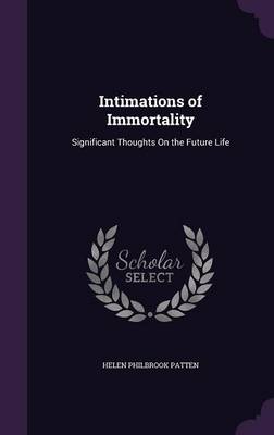 Intimations of Immortality: Significant Thoughts on the Future Life (Hardback)