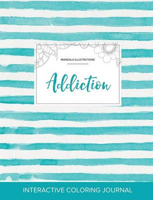 Adult Coloring Journal: Addiction (Mandala Illustrations, Turquoise Stripes) (Paperback)
