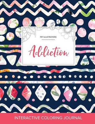 Adult Coloring Journal: Addiction (Pet Illustrations, Tribal Floral) (Paperback)