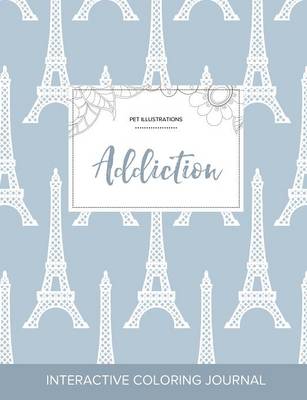 Adult Coloring Journal: Addiction (Pet Illustrations, Eiffel Tower) (Paperback)