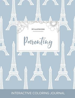 Adult Coloring Journal: Parenting (Pet Illustrations, Eiffel Tower) (Paperback)