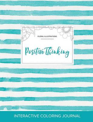 Adult Coloring Journal: Positive Thinking (Floral Illustrations, Turquoise Stripes) (Paperback)