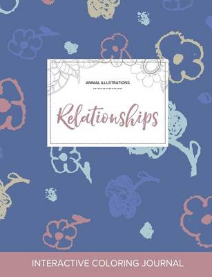 Adult Coloring Journal: Relationships (Animal Illustrations, Simple Flowers) (Paperback)
