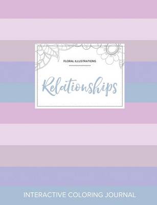Adult Coloring Journal: Relationships (Floral Illustrations, Pastel Stripes) (Paperback)