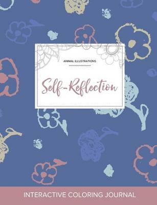 Adult Coloring Journal: Self-Reflection (Animal Illustrations, Simple Flowers) (Paperback)