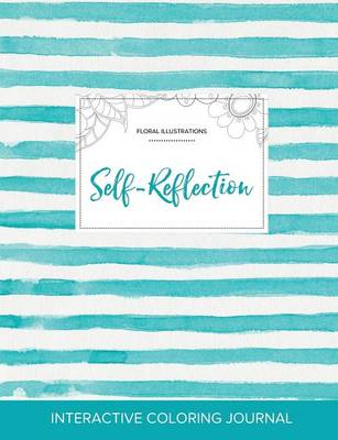 Adult Coloring Journal: Self-Reflection (Floral Illustrations, Turquoise Stripes) (Paperback)