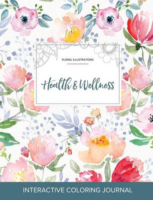Adult Coloring Journal: Health & Wellness (Floral Illustrations, Le Fleur) (Paperback)