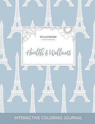 Adult Coloring Journal: Health & Wellness (Pet Illustrations, Eiffel Tower) (Paperback)