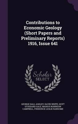 Contributions to Economic Geology (Short Papers and Preliminary Reports) 1916, Issue 641 (Hardback)