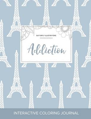 Adult Coloring Journal: Addiction (Butterfly Illustrations, Eiffel Tower) (Paperback)