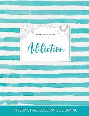 Adult Coloring Journal: Addiction (Butterfly Illustrations, Turquoise Stripes) (Paperback)
