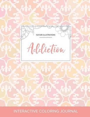 Adult Coloring Journal: Addiction (Nature Illustrations, Pastel Elegance) (Paperback)