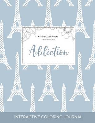 Adult Coloring Journal: Addiction (Nature Illustrations, Eiffel Tower) (Paperback)