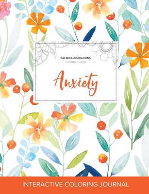 Adult Coloring Journal: Anxiety (Safari Illustrations, Springtime Floral) (Paperback)